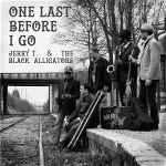 Jerry T. & the black alligators – one last before I go
