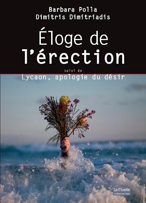 Eloge de l'érection, de Barbara Polla et Dimitris Dimitriadis Eloge de l'érection, de Barbara Polla et Dimitris Dimitriadis