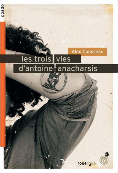 Les trois vies d'Antoine Anacharsis de Alex COUSSEAU