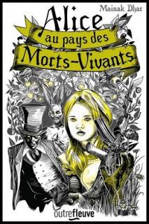 Alice au pays des morts-vivants tome 1 de Mainak Dhar Alice au pays des morts-vivants tome 1 de Mainak Dhar