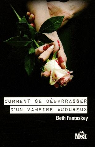 Comment se Débarrasser d'un Vampire Amoureux de Beth Fantaskey
