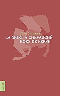 Péter Hajnóczy – La mort a chevauché hors de Perse