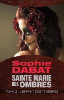 Sainte-Marie-des-Ombres – T2: L’enfant des Tenebres de Sophie Dabat