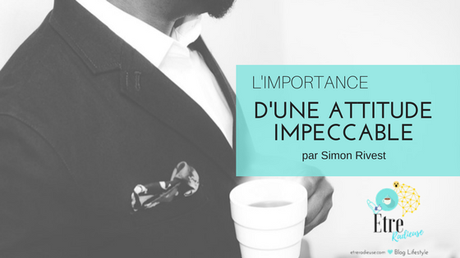 L'importance d'une attitude impeccable par Simon Rivest