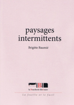 Brigitte Baumié, Paysages intermittents (extraits)