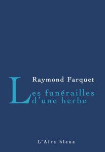 Les funérailles d’une herbe, de Raymond Farquet