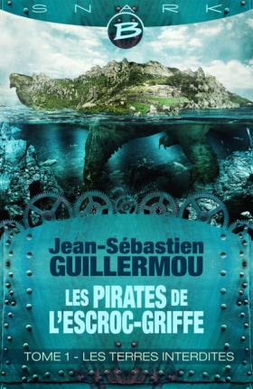 Les Pirates de l’Escroc-griffe – T1: Les Terres Interdites de Jean-Sebastien Guillermou