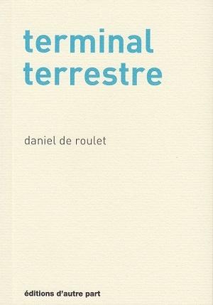 Terminal terrestre, de Daniel de Roulet