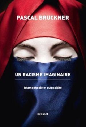Un racisme imaginaire - Islamophobie et culpabilité, de Pascal Bruckner