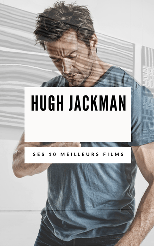 [Dossier] Les 10 meilleurs films avec Hugh Jackman