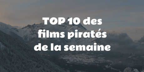 TOP 10 des films les plus piratés de la semaine – 05/03/2017 TOP 10 des films les plus piratés de la semaine – 05/03/2017