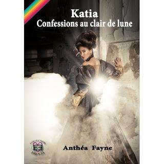 Katia, confessions au clair de lune de Anthéa Fayne Katia, confessions au clair de lune de Anthéa Fayne