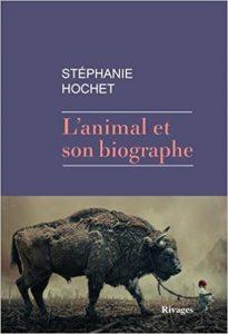 Stéphanie Hochet : « L’Animal et son biographe »