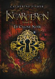 Incarceron tome 2 : Le Cygne Noir, Catherine Fisher