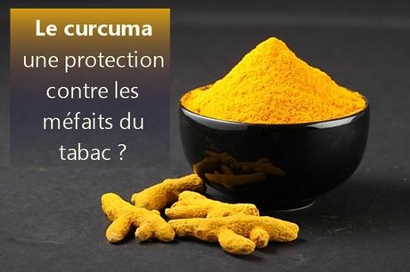 Le Curcuma protège contre les effets néfastes du tabagisme Le Curcuma protège contre les effets néfastes du tabagisme