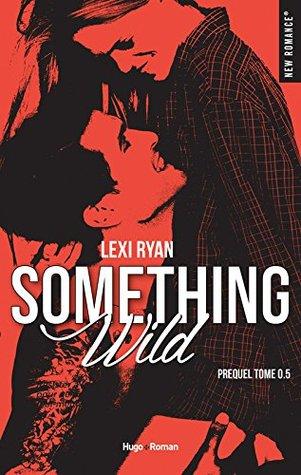 Reckless & Real T.0.5 & 2 : Something Wild & Something Real - Lexi Ryan