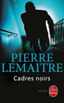 Cadres noirs de Pierre Lemaitre