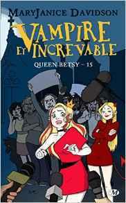 Queen Betsy T.15 : Vampire et Increvable - MaryJanice Davidson