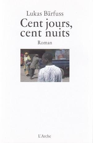 Cent jours, cent nuits, de Lukas Bärfuss Cent jours, cent nuits, de Lukas Bärfuss