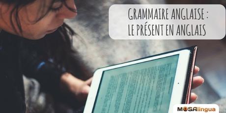 Le présent en anglais : quand et comment l’utiliser ? Le présent en anglais, guide de grammaire anglaise