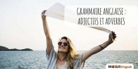 Les adjectifs anglais et les adverbes Adjectifs anglais et adverbes