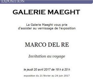 Galerie MAEGHT  exposition  MARCO DEL RE  « Invitation au voyage »  20 Avril au 24 Juin 2017