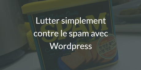 Lutter contre le spam avec WordPress Lutter contre le spam avec WordPress