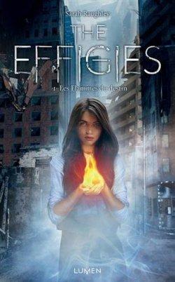 The Effigies Tome 1 : Les flammes du destin de Sarah Raughley