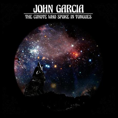 John Garcia – The Coyote Who Spoke In Tongues
