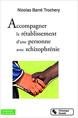 « Accompagner le rétablissement d’une personne avec schizophrénie », Nicolas Barré Trochery, Chronique sociale