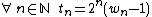 \forall\,n\in\mathbb{N}\;t_{n}=2^{n}(w_{n}-1)