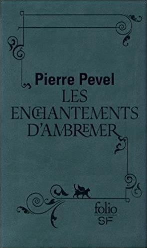 Le Paris des Merveilles T.1 : Les Enchantements d'Ambremer - Pierre Pevel