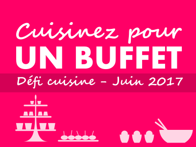 Je suis jury pour le défi de juin : cuisinez pour un buffet !