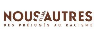 Nous et les Autres - des préjugés au racisme - exposition Nous et les Autres - des préjugés au racisme - exposition