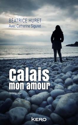 Calais mon amour de Béatrice Huret avec Catherne Siguret