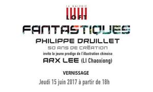 Galerie LOFT  exposition « FANTASTIQUES » Philippe DRUILLET et LI CHAOXIONG 15 Juin au 29 Juillet 2017
