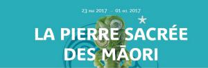 Musée du quai Branly  « La Pierre Sacrée des MAORI »   23 Mai au 01 Octobre 2017