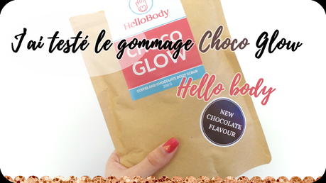 J'ai testé le gommage choco glow Hellobody