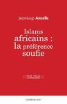 AMSELLE, Jean-Loup, Islams africains : la préférence soufie. Compte-rendu