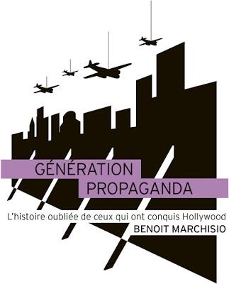 Génération Propaganda: L’histoire oubliée de ceux qui ont conquis Hollywood - Benoit Marchisio Génération Propaganda: L’histoire oubliée de ceux qui ont conquis Hollywood - Benoit Marchisio