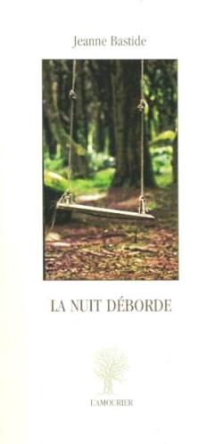 Jeanne Bastide,  La nuit déborde   par Alain Freixe