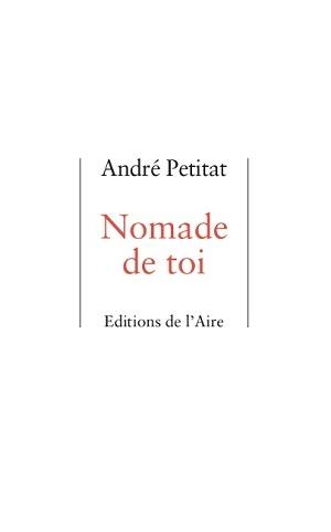 Nomade de toi, d'André Petitat Nomade de toi, d'André Petitat