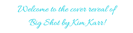 Cover reveal : Découvrez la couverture de Big Shot de Kim Karr Big Shot - CR