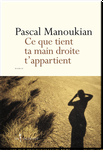 Pascal Manoukian – Ce que tient ta main droite t’appartient