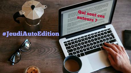 #JeudiAutoEdition - Qui sont ces auteurs ? #37 #JeudiAutoEdition - Qui sont ces auteurs ? #37