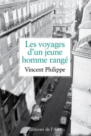 Voyages d'un jeune homme rangé, de Vincent Philippe Voyages d'un jeune homme rangé, de Vincent Philippe