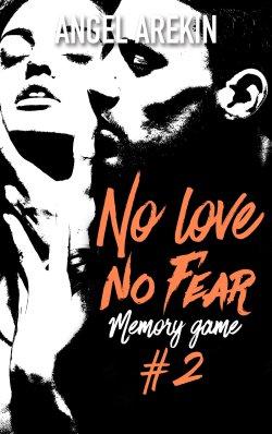 No Love No Fear Tome 2 : Memory Game de Angel Arekin