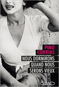 « Nous dormirons quand nous serons vieux » de Pino Corrias « Nous dormirons quand nous serons vieux » de Pino Corrias