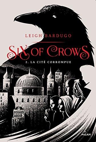 Six of Crows – T2: La cité corrumpue de Leigh Bardugo
