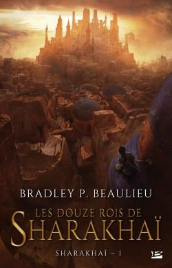 Les douze Rois de Sharakhaï de Bradley Beaulieu Les douze Rois de Sharakhaï de Bradley Beaulieu